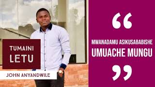 Tumain letu. JOHN ANYANDWILE