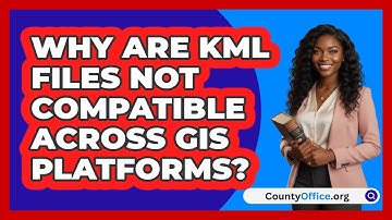 Why Are KML Files Not Compatible Across GIS Platforms? - CountyOffice.org