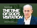 Pavel Khuda, The Time of God’s Visitation | August 13, 2023