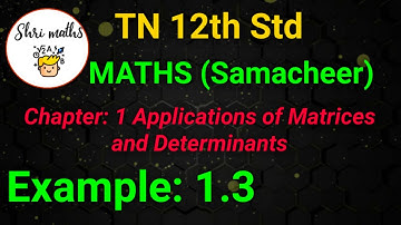 TN 12th Std (Samacheer) Maths Chapter: 1 Applications of Matrices and Determinants Example: 1.3