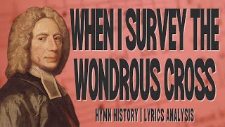 When I Survey the Wondrous Cross | story behind the hymn | hymn history | lyrics