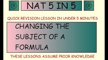 NAT 5 IN 5: NATIONAL 5 MATHS. CHANGING THE SUBJECT OF THE FORMULA. S1 S2 S3 S4 S5
