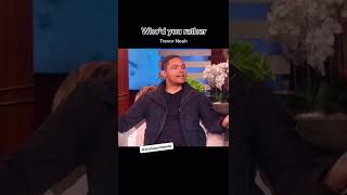 Who'd you rather - Trevor Noah