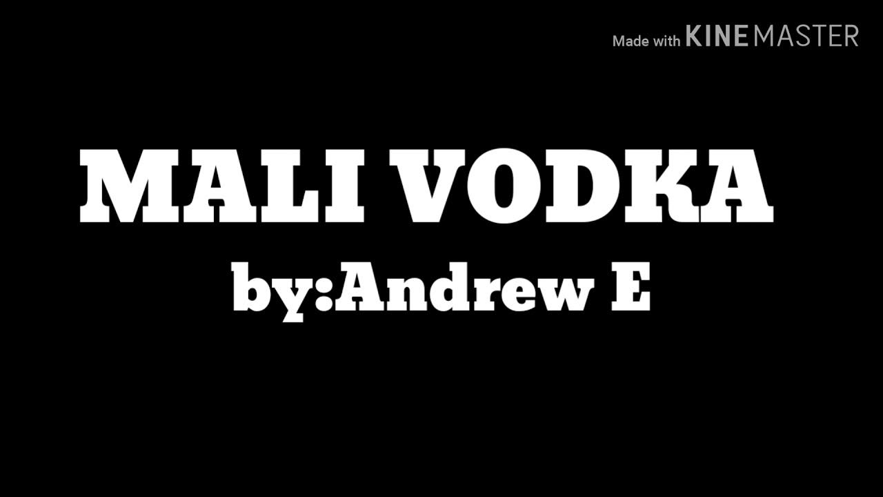 MALI VODKA lyrics by:Andrew E MALI VODKA lyrics by:Andrew E
