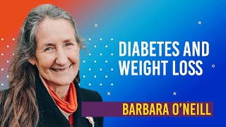 Diabetes and Weight LossBarbara O'Neill