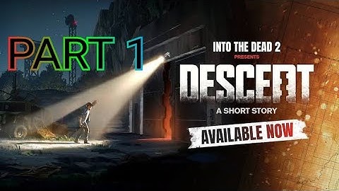 INTO THE DEAD 2, DESCENT(Part 1)