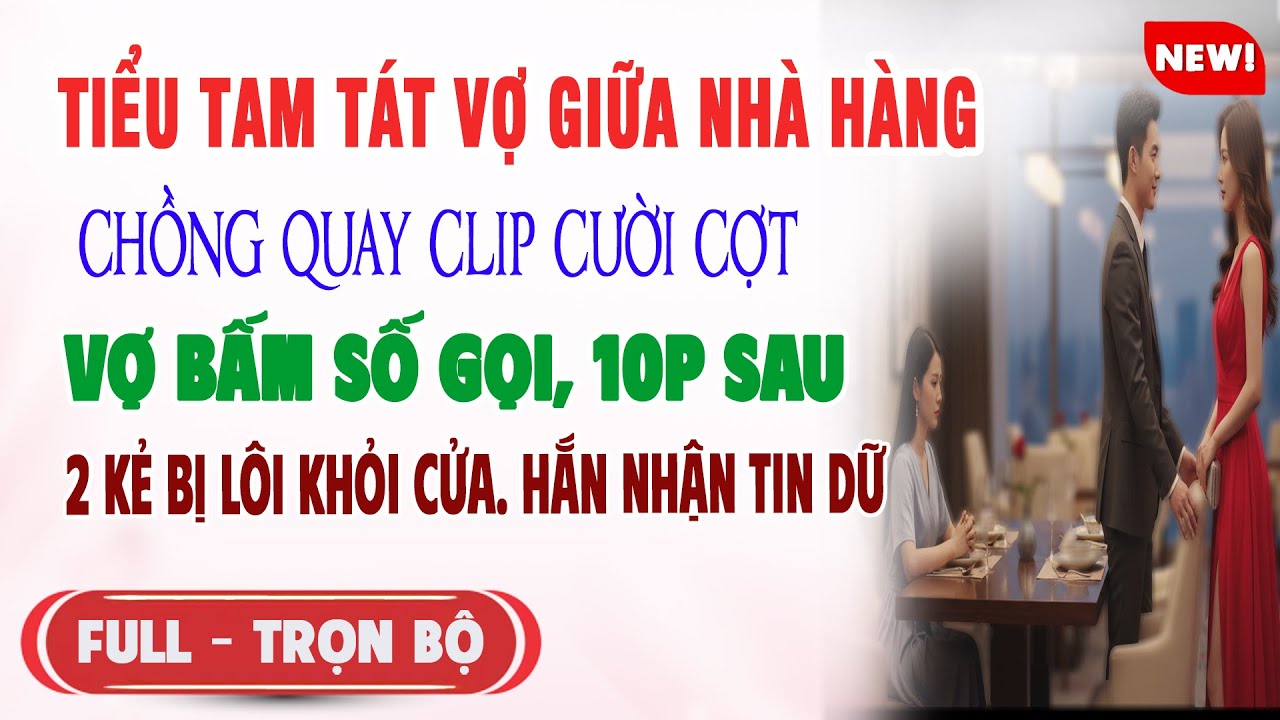 ♥️ Truyện Ngôn Tình TIỂU TAM TÁT VỢ GIỮA NHÀ HÀNG Chồng Quay Clip Cười Vợ Bấm Số Gọi 2 Kẻ Ra Đường