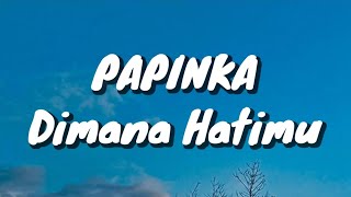 Papinka - Dimana Hatimu (Lirik)