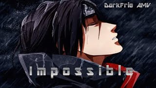 Itachi Uchiha [AMV]Impossible