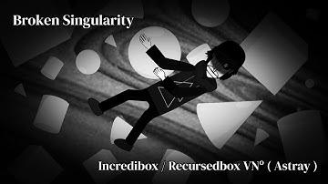 Broken Singularity / Incredibox Recursedbox VNº ( Astray )