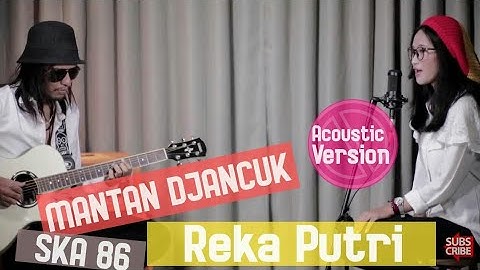 Mantan Djancuk - Reka Putri (Acoustic Video Lyric) (SKA 86) Terbaru