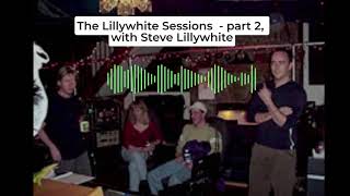 The story behind the Lillywhite Sessions: Steve Lillywhite&#39;s interview for Records and Riffs