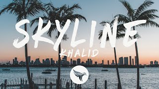 Khalid - Skyline (Lyrics)