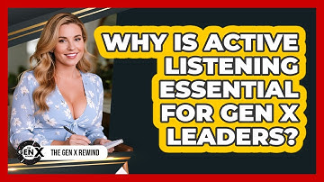Why Is Active Listening Essential For Gen X Leaders? - The Gen X Rewind