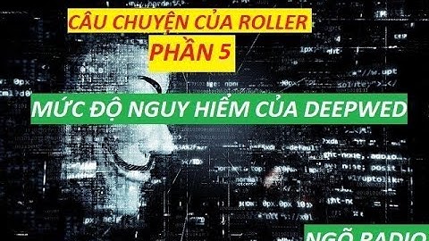 CÂU CHUYỆN CỦA ROLLER PHẦN 5 l💻 MỨC ĐỘ NGUY HIỂM CỦA DEEPWED l 🏴‍☠️ CHUYỆN HACKER