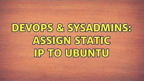 DevOps & SysAdmins: Assign Static ip to ubuntu