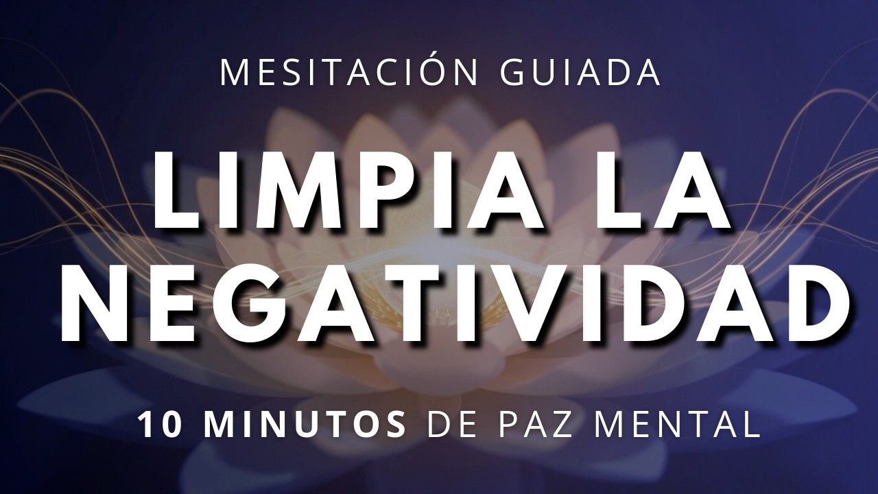 Meditación Guiada Breve: Libera todas las Preocupaciones y Energias Negativas