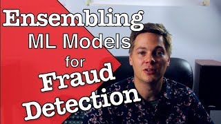 Ensembling Machine Learning Models for Fraud Detection