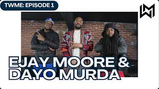 TWME #1 - Ejay Moore & Dayo Murda