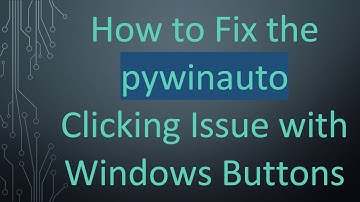 How to Fix the pywinauto Clicking Issue with Windows Buttons