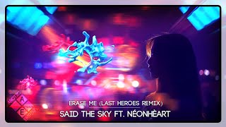 Said The Sky ft. NÉONHÈART - Erase Me (Last Heroes Remix)