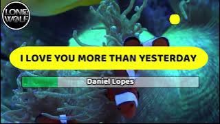 I LOVE YOU MORE THAN YESTERDAY - DANIEL LOPES KARAOKE VERSION