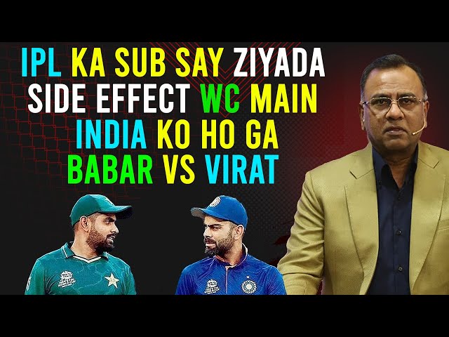 IPL Ka Sub Say Ziyada Side Effect WC Main India ko h Ga | Babar Vs Virat | Basit Ali class=