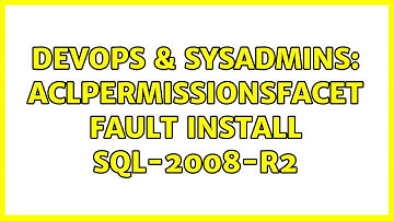 DevOps & SysAdmins: AclPermissionsFacet fault install SQL-2008-R2 (2 Solutions!!)