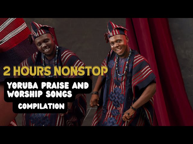 2 Hours Nonstop Yoruba Praise And Worship Songs Compilation class=