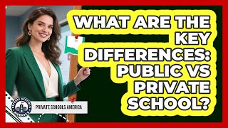 What Are The Key Differences: Public Vs Private School? - Private Schools America