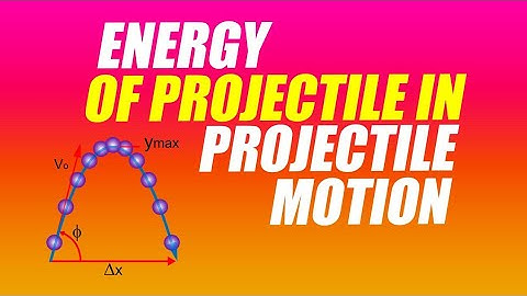 energy of projectile in projectile motion