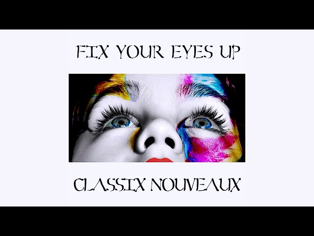 Classix Nouveaux - Fix Your Eyes Up