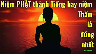 [28] Niệm PHẬT thành TIẾNG hay niệm THẦM là đúng nhất / Viên Phúc