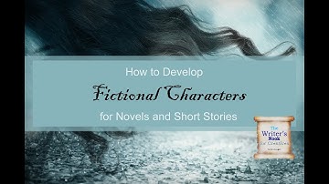 How to Develop Characters for Your Fiction Novel and Short Story