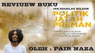 POLITIK JATAH PREMAN : ORMAS DAN KUASA JALANAN PASCA ORDE BARU-IAN DOUGLAS WILSON.. review buku.