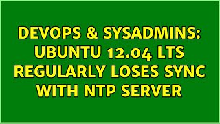 DevOps & SysAdmins: Ubuntu 12.04 LTS regularly loses sync with NTP server Information