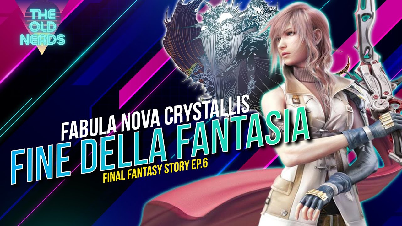 La FINE della FANTASIA -  Fabula Nova Crystallis - La Storia di Final Fantasy Ep 6