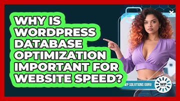 Why Is WordPress Database Optimization Important For Website Speed? - WP Solutions Guru