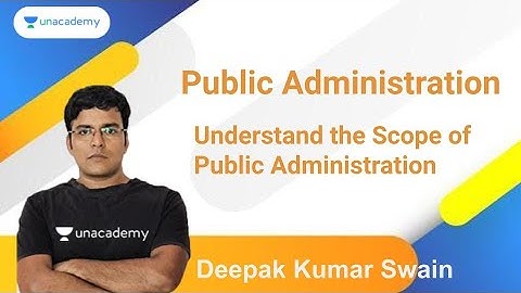 Understand the Scope of Public Administration | Deepak Kumar Swain | OPSC