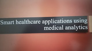 Smart healthcare applications using medical analytics.