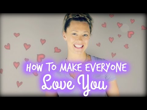 How To Make Everyone Love You