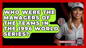 Who Were The Managers Of The Teams In The 1996 World Series? - The Baseball Xpert