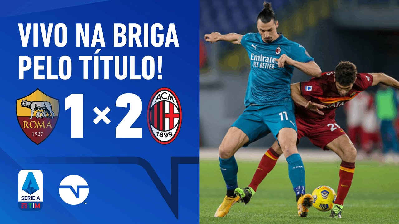 QUE JOGÃO! MILAN VENCE A ROMA E SEGUE NA BRIGA PELO TÍTULO DO CAMPEONATO ITALIANO