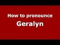 How to pronounce geralyn frenchaustralia  pronouncenamescom