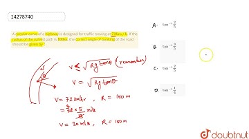 A circular curve of a highway is designed for traffic moving at `72km//h`. If the radius of the