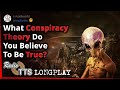 1 Hour Of "True" Conspiracy Theories - AskReddit