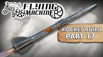 Flying Machine Rocket Build: Part 17