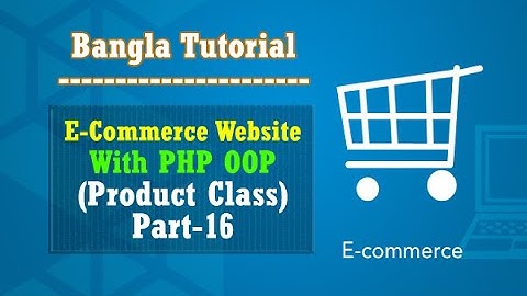 E-Commerce Website PHP OOP Bangla Tutorial (Product Class):Part-16