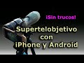 Superteleobjetivo con  iPhone y Android