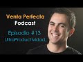 Venta Perfecta Podcast Episodio #13. Ultraproductividad